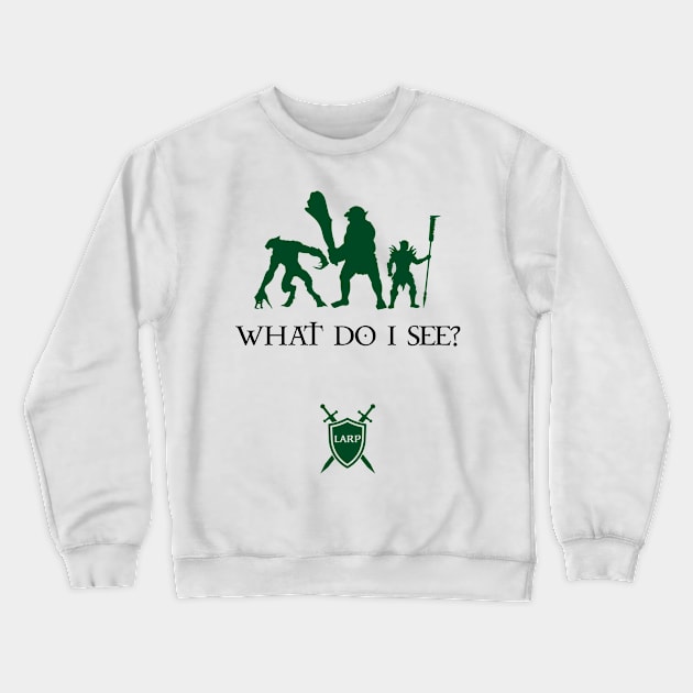 What Do I See?  LARP Shirt - dark design Crewneck Sweatshirt by Faire Trade Armory & LARP Supply